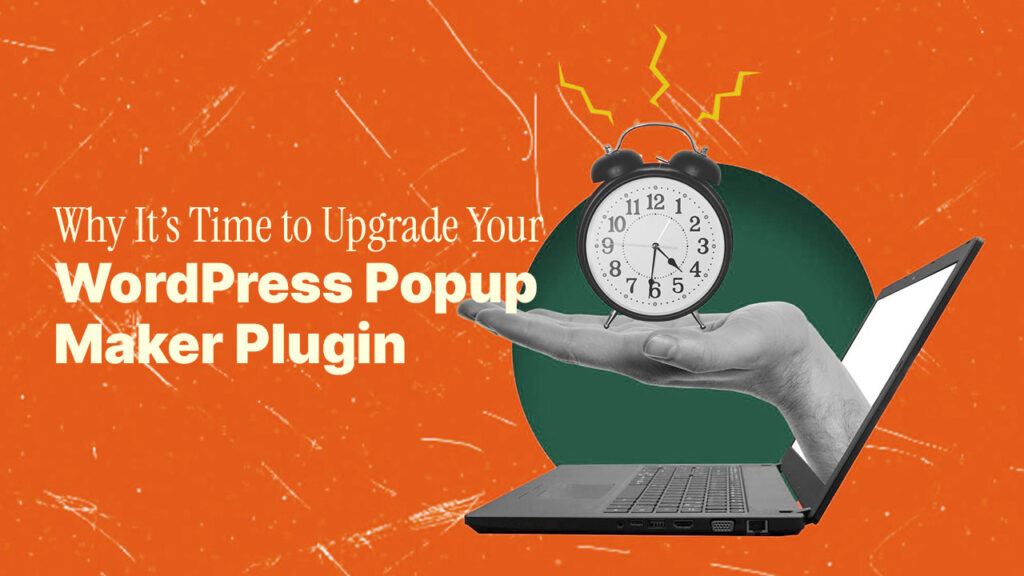 Why-It’s-Time-to-Upgrade-Your-WordPress-Popup-Maker-Plugin Why It’s Time to Upgrade Your WordPress Popup Maker Plugin